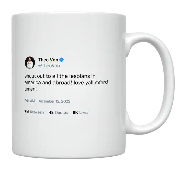 Theo Von - Shout Out to All the Lesbians- mug