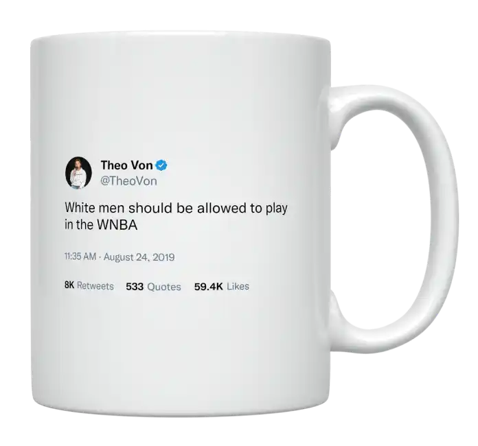 Theo Von - White Men Should Play in the WNBA-tweet on mug