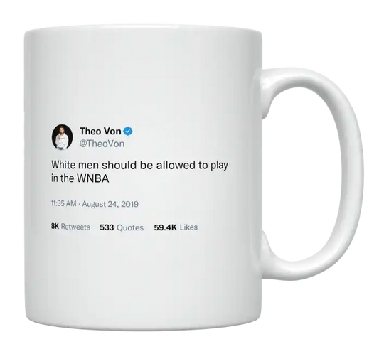Theo Von - White Men Should Play in the WNBA-tweet on mug
