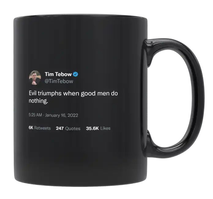 Tim Tebow - Evil Triumphs When Good Men Do Nothing- mug