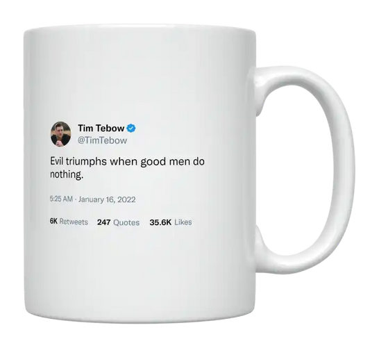 Tim Tebow - Evil Triumphs When Good Men Do Nothing-tweet on mug