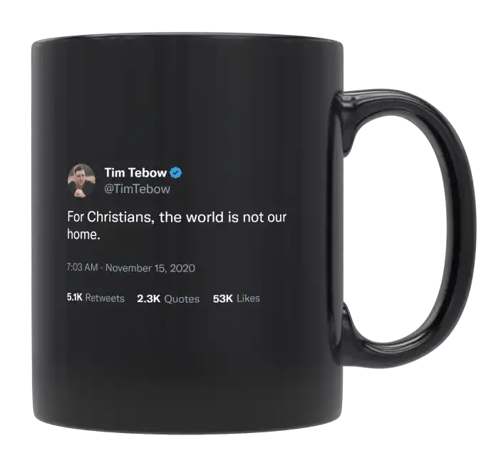 Tim Tebow - For Christians, the World Is Not Our Home-tweet on mug
