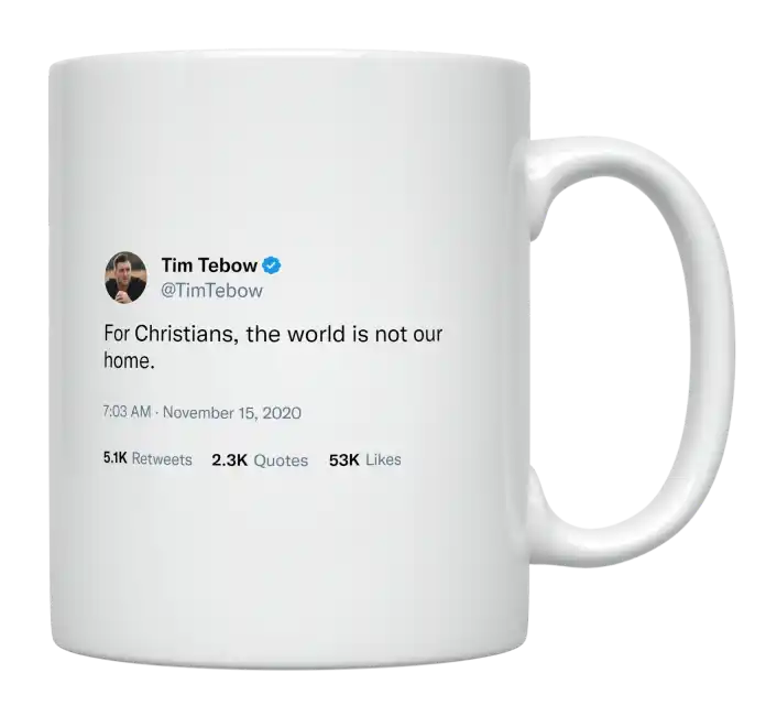 Tim Tebow - For Christians, the World Is Not Our Home-tweet on mug