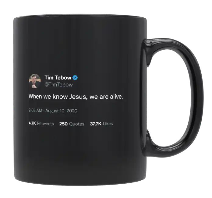 Tim Tebow - When We Know Jesus, We Are Alive- mug