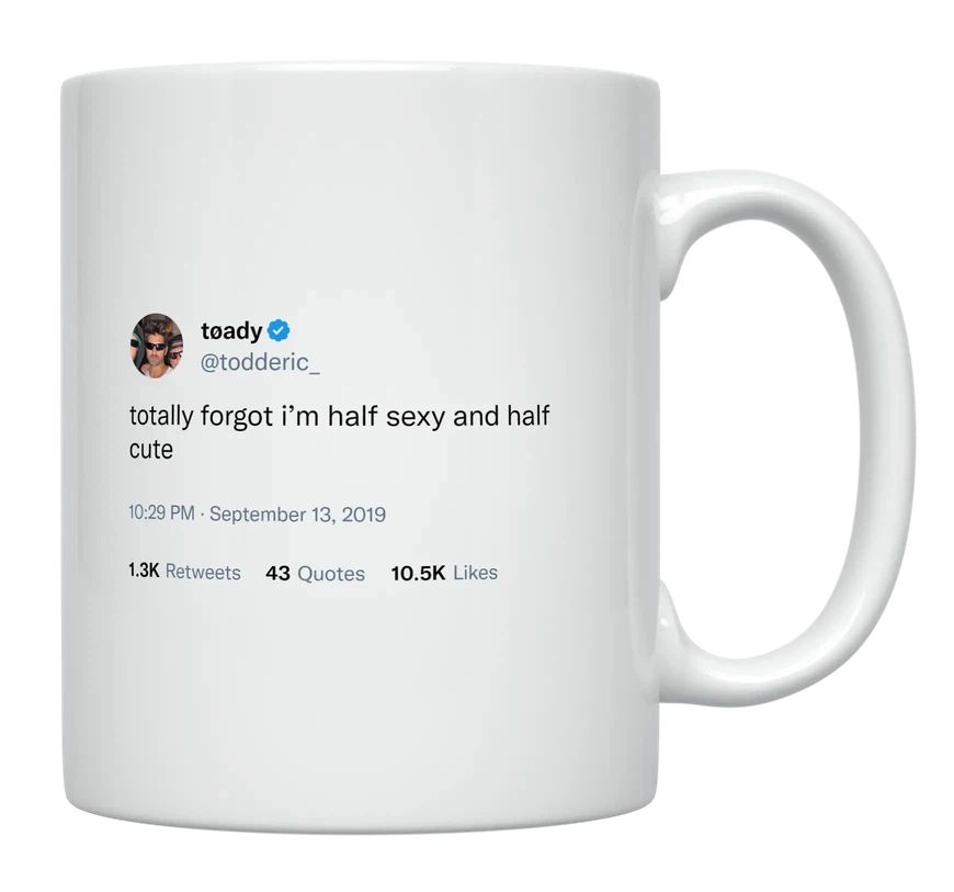 Toddy Smith - Forgot I’m Half Sexy and Half Cute- mug