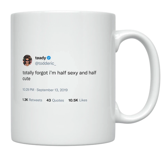 Toddy Smith - Forgot I’m Half Sexy and Half Cute-tweet on mug