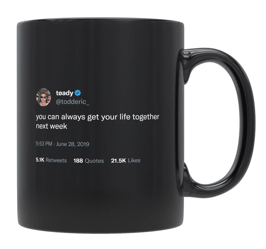 Toddy Smith - Get Your Life Together Next Week- mug