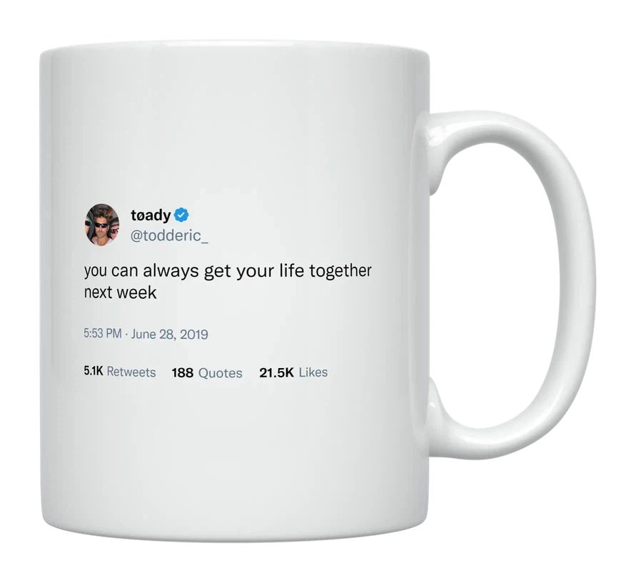 Toddy Smith - Get Your Life Together Next Week- mug