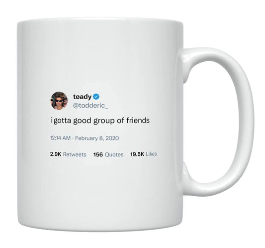 Toddy Smith - I Got a Good Group of Friends- mug