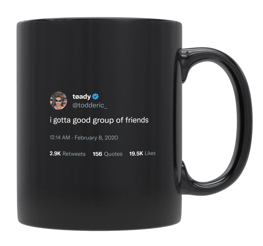 Toddy Smith - I Got a Good Group of Friends-tweet on mug
