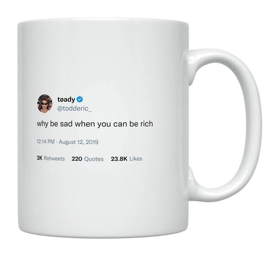 Toddy Smith - Why Be Sad When You Can Be Rich- mug