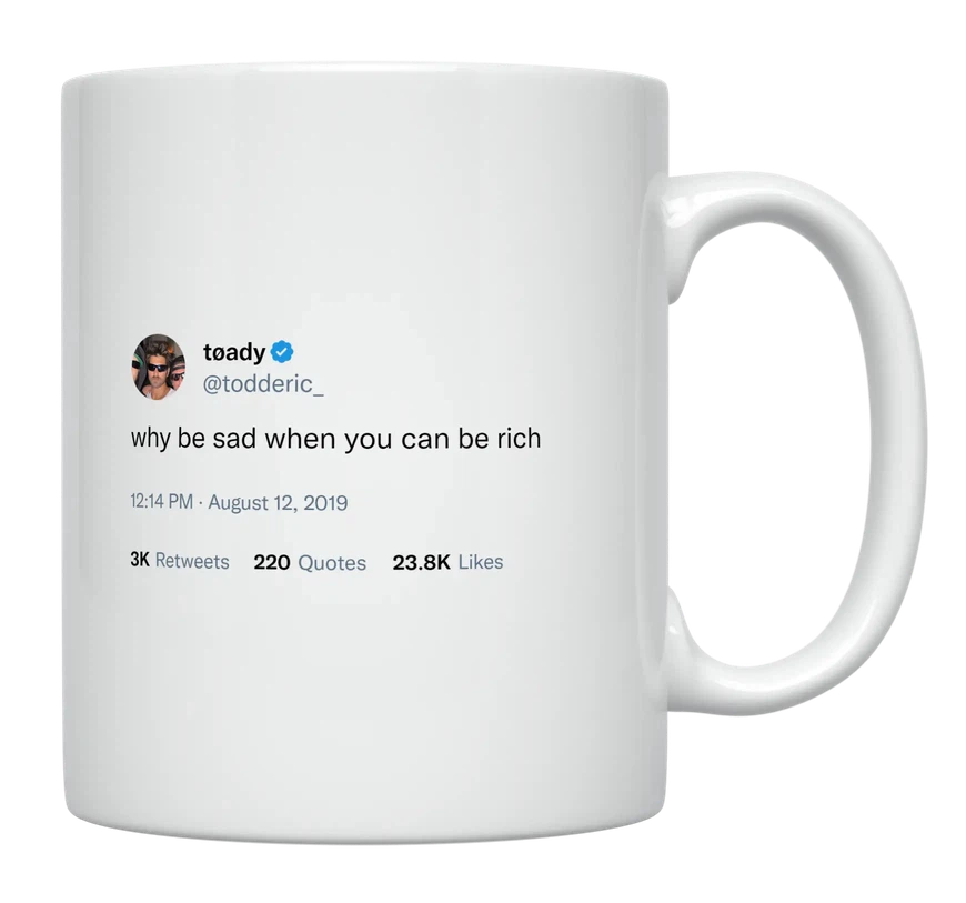 Toddy Smith - Why Be Sad When You Can Be Rich-tweet on mug