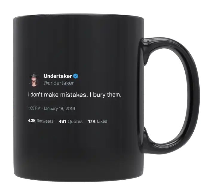 Undertaker - I Don’t Make Mistakes. I Bury Them- mug