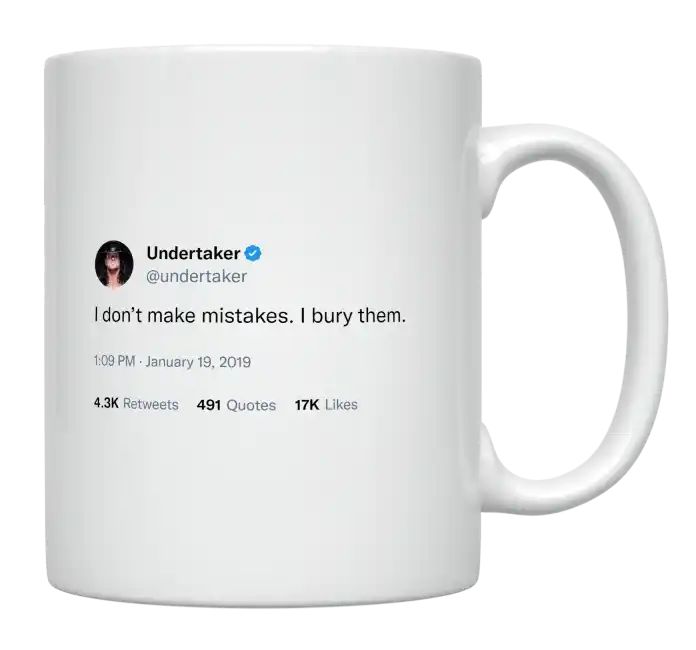 Undertaker - I Don’t Make Mistakes. I Bury Them- mug