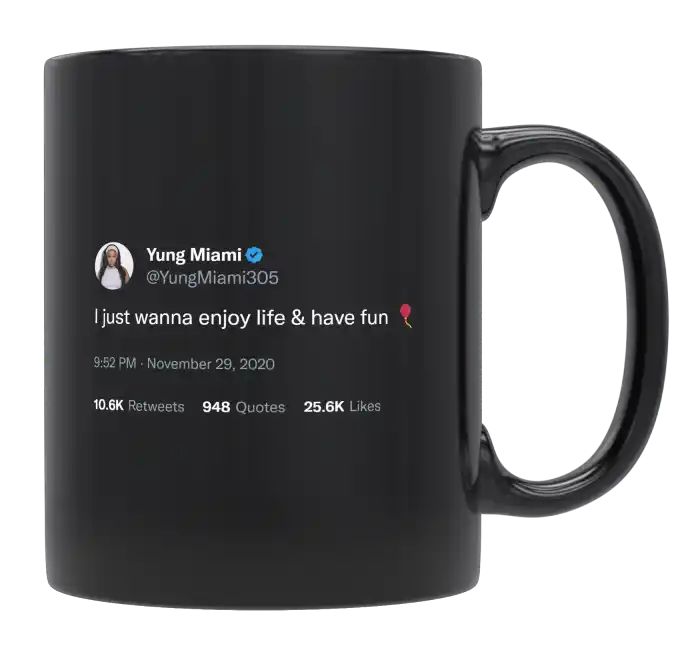 Yung Miami - I Just Wanna Enjoy Life and Have Fun- mug