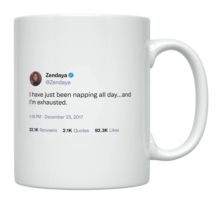 Zendaya - Napped All Day and Still Exhausted- mug